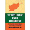 Intelligence War in Afghanistan: Regional and International Intelligence Agencies Play the Tom & Jerry Endless Game on the Local Chessboard