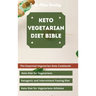 Keto Vegetarian Diet Bible: The Essential Vegetarian Keto Cookbook: Keto Diet for Vegetarians, Ketogenic and Intermittent Fasting Diet, Keto Diet
