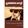 Gonzology: A Hunter Thompson Bibliography: Library Edition