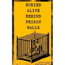 Buried Alive Behind Prison Walls: The Inside Story of Jackson State Prison from the Eyes of a Former Slave Who Was Punished for Killing a White Man in