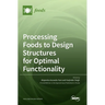 Processing Foods to Design Structures for Optimal Functionality