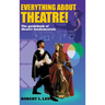 Everything about Theatre!: A Comprehensive Survey about the Arts and Crafts of the Stage