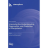 Improving the Understanding, Diagnostics, and Prediction of Precipitation