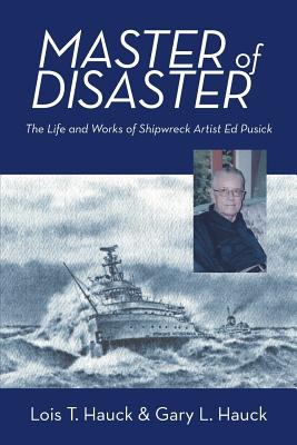 Master of Disaster: The Life and Works of Shipwreck Artist Ed Pusick - Paperback by Books by splitShops