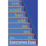 You Would Have Told Me Not to: Stories