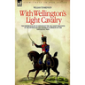 With Wellington's Light Cavalry - the experiences of an officer of the 16th Light Dragoons in the Peninsular and Waterloo campaigns of the Napoleonic