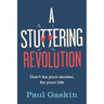A Stuttering Revolution: Don't Fix Your Stutter, Fix Your Life