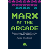 Marx at the Arcade: Consoles, Controllers, and Class Struggle
