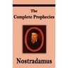 Nostradamus: The Complete Prophecies of Michel Nostradamus