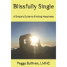 Blissfully Single: A Single's Guide to Finding Happiness