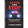 After the Stop: How to Survive After being Stopped by the police..