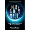 Dark Moon Magic: Supernatural Spells, Charms, and Rituals for Health, Wealth, and Happiness (Moon Phases, Astrology Oracle, Dark Moon Goddess, Simple