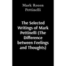 The Selected Writings of Mark Pettinelli (The Difference between Feelings and Thoughts)