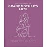The Little Book of Grandmother's Love: Timeless Wisdom and Warmth
