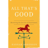 All That's Good: Recovering the Lost Art of Discernment