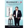 On A Scale of 1 - 10: The Essential How-To Marketing Research Guide for Managing Information Overload and Producing Data You Can Trust