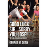 Good Luck Sir...Sorry You Lose!: My Time as a Las Vegas Dealer