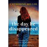 The Day He Disappeared: An absolutely heartbreaking and unputdownable page-turner