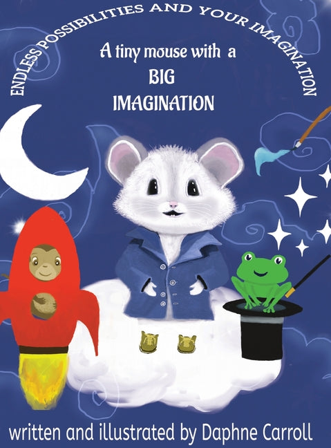 Endless Possibilities and Your Imagination: A tiny mouse with a BIG IMAGINATION - Hardcover by Books by splitShops