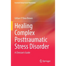 Healing Complex Posttraumatic Stress Disorder: A Clinician's Guide