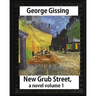 New Grub Street, a novel (1891), by George Gissing volume 1: (Oxford World's Classics)