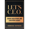 Let's C.E.O Cover Each Other and Lead With Legacy