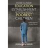 How The New Education Establishment Betrayed The World's Poorest Children: Broken Promises, Broken Schools