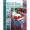 Made from Scratch Biscuit Quilts: 8 Rag Quilt Designs to Create from Start to Finish