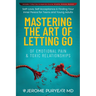 Mastering the Art of Letting Go of Emotional Pain and Toxic Relationships: A Teen's and Young Adult's Journey of Self-Love, Self-Acceptance, & Finding
