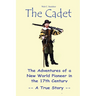 The Cadet: The Adventures of a New World Pioneer in the 17th Century - A True Story