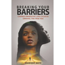 Breaking Your Barriers: Change Unhealthy Life Cycles & Unravel the True You