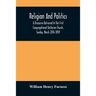Religion And Politics: A Discourse Delivered In The First Congregational Unitarian Church, Sunday, March 20Th 1859