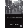 Post-Ottoman Coexistence: Sharing Space in the Shadow of Conflict