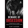 Beware of Obsession: A Mindful Approach to Healing, Regaining Control, and Restoring Peace of Mind