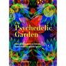 The Psychedelic Garden: A History of Mind-Altering Plants in Folklore, Superstition and Popular Culture