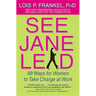 See Jane Lead: 99 Ways for Women to Take Charge at Work