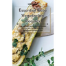 Essential Keto Vegetarian Recipes: Easy and Delicious Low-Carb Recipes to Enjoy the Full Benefits of a Plant-Based Ketogenic Diet