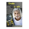 Dude Logic: Skateboarding philosopher Neal A Unger shares his thoughts on being human, the meaning of life ad whatever else he can think of...Grab you