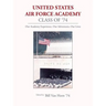 United States Air Force Academy Class of '74: Our Academy Experience, Our Adventures, Our Lives