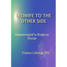 Midwife to the Other Side: Memories of a Hospice Nurse