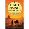 A Light Rising in the East: The Forgotten Tale of the First Christian Missionary to Reach China