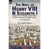 The Navy of Henry VIII & Elizabeth I: English Naval Wafare, Exploration & Vessels during the 16th Century