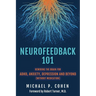 Neurofeedback 101: Rewiring the Brain for ADHD, Anxiety, Depression and Beyond (without medication)