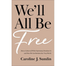 We'll All Be Free: How a Culture of White Supremacy Devalues Us and How We Can Reclaim Our True Worth