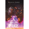 When Glass Meets Fire