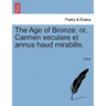 The Age of Bronze; Or, Carmen Seculare Et Annus Haud Mirabilis.