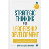 Strategic Thinking for Leadership Development: Effective Leadership Requires Strategic Thinking Skills