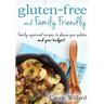 Gluten-Free and Family Friendly: Gluten-free, family-approved recipes to please your palate - and your budget!