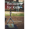 Recovery for Kids: The Twelve Steps of Recovery