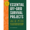 Essential Off-Grid Survival Projects: 50 Life-Saving Solutions for Shelter, Water, Food, and Safety